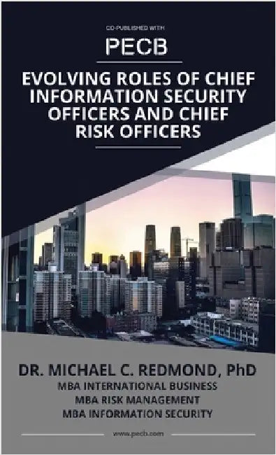 Evolving Roles of Chief Information Security Officers and Chief Risk Officers by Redmond (Mba), Michael C.