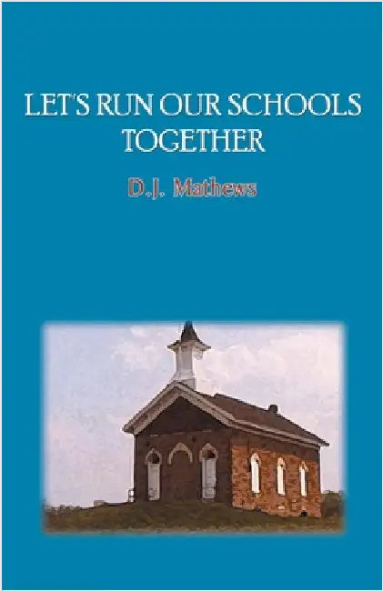 Let's Run Our Schools Together by Mathews, D. J.