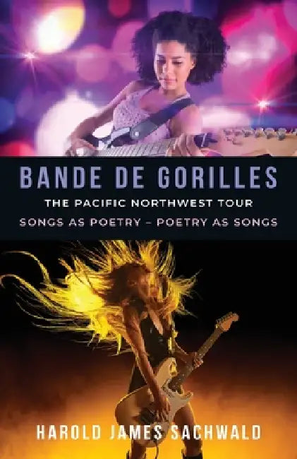 Bande De Gorilles: The Pacific Northwest Tour by Harold James Sachwald