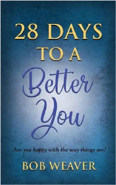 28 Days to a Better You: Devotions for your best year ever by Weaver, Bob