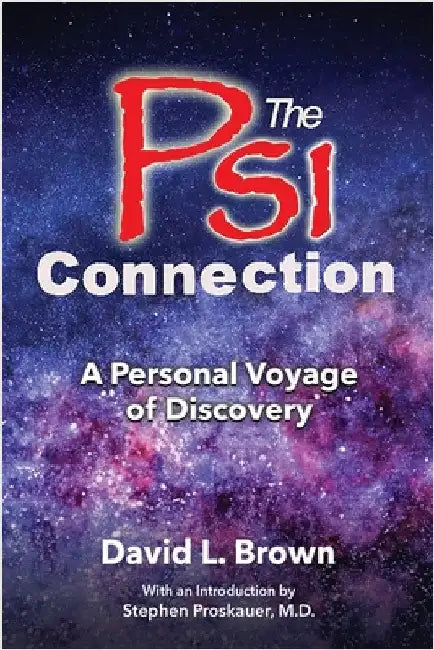 The Psi Connection: A Personal Voyage of Discovery by Brown, David L.