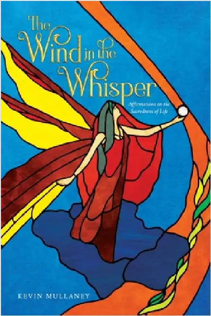 The Wind in the Whisper: Affirmations on the Sacredness of Life by Mullaney, Kevin