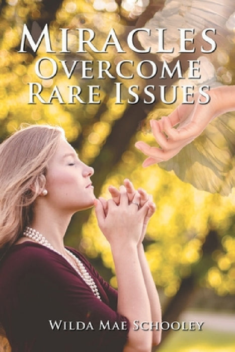 Miracles Overcome Rare Issues by Wilda Mae Schooley