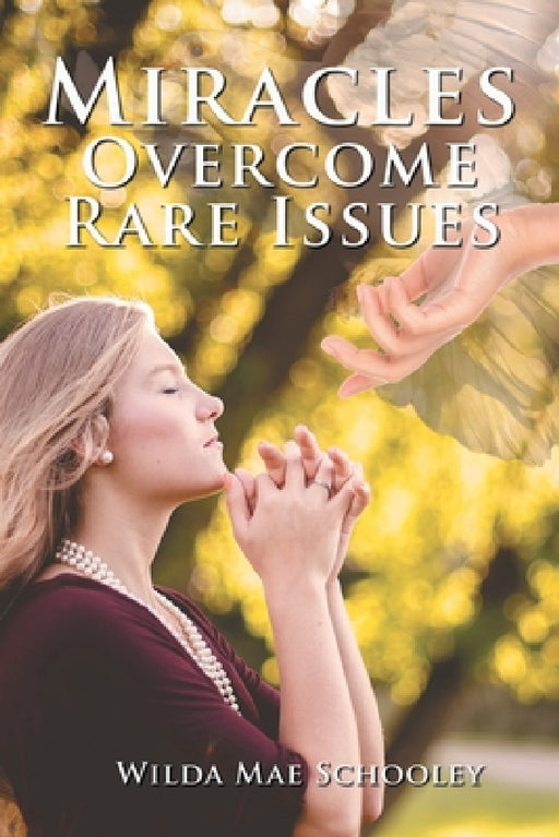 Miracles Overcome Rare Issues by Wilda Mae Schooley