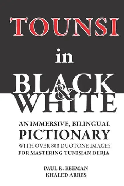 TOUNSI in BLACK and WHITE: An immersive, bilingual pictionary with over 800 duotone images for mastering Tunisian Derja. by Khaled Arres