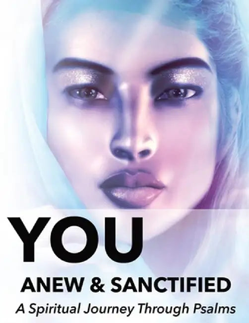 You Anew and Sanctified: Christian Religious New, Poetic Translation of Psalms with Guided Journal or Reflection Notebook by Naci Sigler