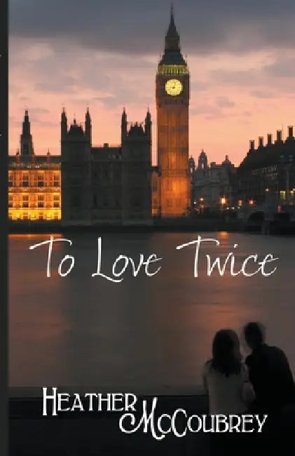 To Love Twice by Heather McCoubrey