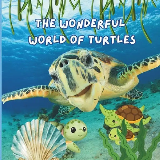 The Wonderful World of Turtles: Interesting Facts About Turtles by Mimi Jones