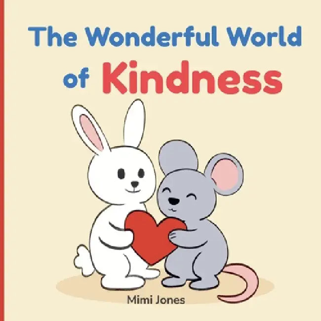 The Wonderful World of Kindness: A Gentle Guide to Choosing Kindness Every Day by Mell Mell, Mimi Jones