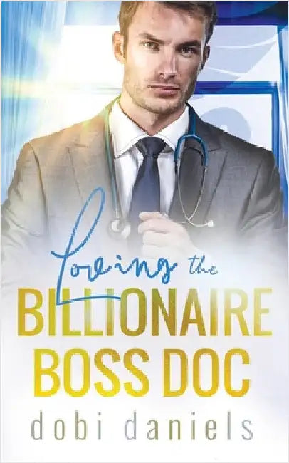 Loving the Billionaire Boss Doc: Eine süße Arzt-Milliardär-Romanze by Daniels, Dobi