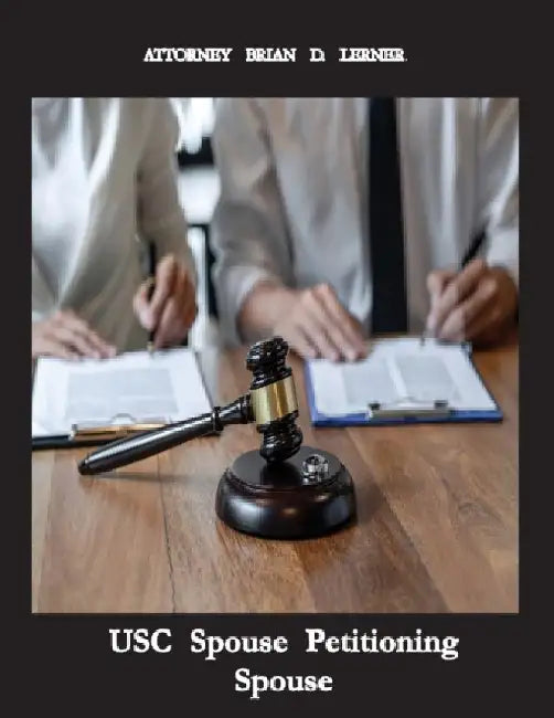 USC Spouse Petitioning Spouse: How to Petition your Husband or Wife if you are a US Citizen by Brian D. Lerner
