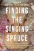 Finding the Singing Spruce: Musical Instrument Makers and Appalachia's Mountain Forests by Peadar Kirby
