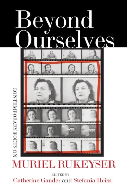 Beyond Ourselves: Contemporary Poets on Muriel Rukeyser by Catherine Gander, Stefania Heim, Daniel Borzutzky