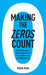 Making the Zeros Count: A Field Guide for Decamillionaires, Centimillionaires and Billionaires by Adam Katz