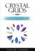 Crystal Grids: A Guide to Using Crystal Grids for Healing and Manifestation by Taylor Turner
