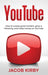 YouTube: How to create great content, grow a following, and make money on YouTube by Jacob Kirby