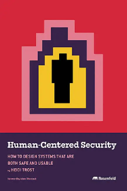 Human-Centered Security: How to Design Systems That Are Both Safe and Usable by Heidi Trost