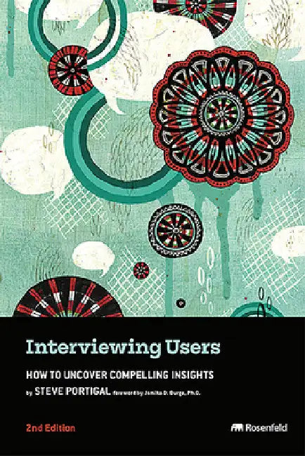 Interviewing Users: How to Uncover Compelling Insights by Steve Portigal