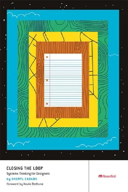 Closing the Loop: Systems Thinking for Designers by Sheryl Cababa