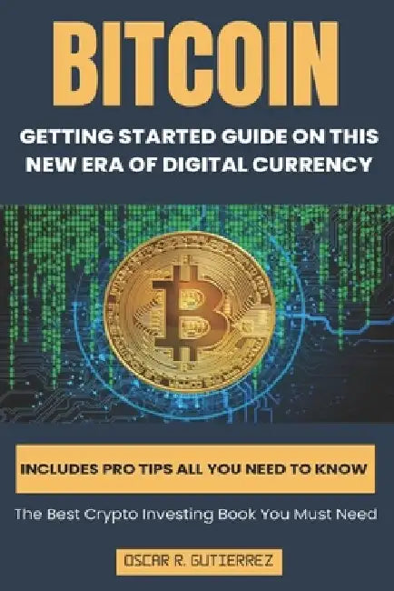 Bitcoin: Getting Started Guide on This New Era of Digital Currency by Oscar R. Gutierrez