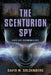 The Scenturion Spy: Book One - Becoming a Spy by David M. Goldenberg