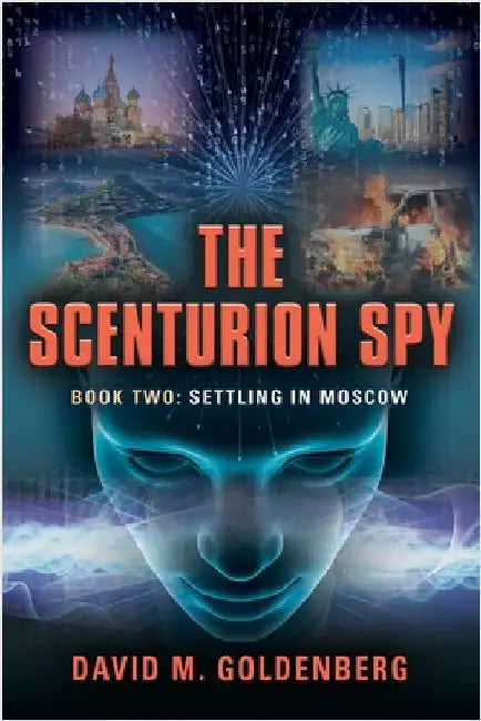 The Scenturion Spy: Book Two - Settling in Moscow by Goldenberg, David M.