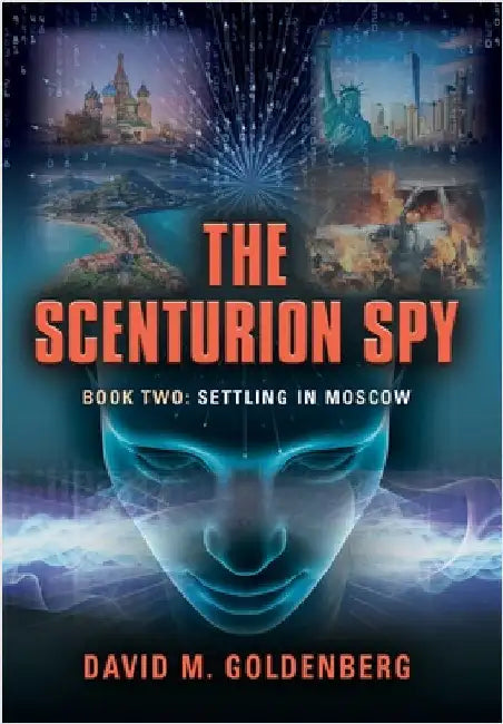The Scenturion Spy: Book Two - Settling in Moscow by Goldenberg, David M.