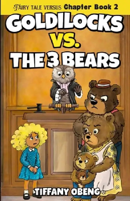 Goldilocks vs. The Three Bears: Fractured Fairy Tales with a Legal Twist by Tiffany Obeng, Surya Gunawan