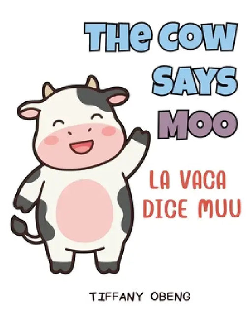 The Cow Says Moo La vaca dice muu: Bilingual Spanish Farm Animals Book by Tiffany Obeng, Natalia Sepulvida