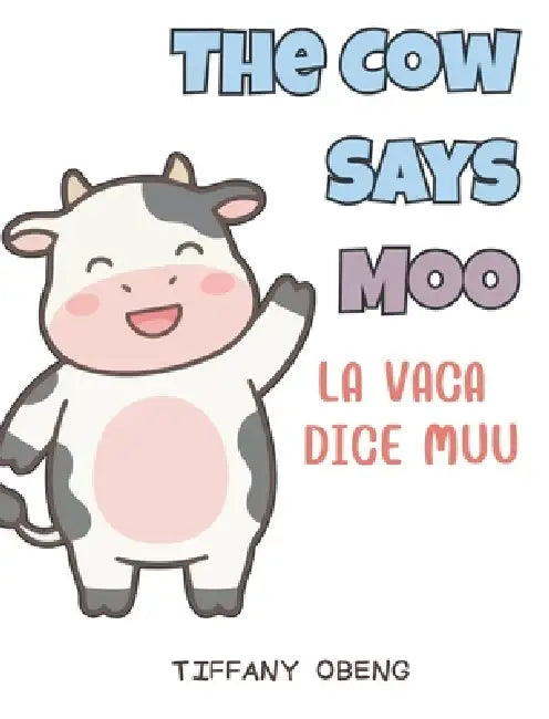 The Cow Says Moo La vaca dice muu: Bilingual Spanish Farm Animals Book by Tiffany Obeng, Natalia Sepulvida