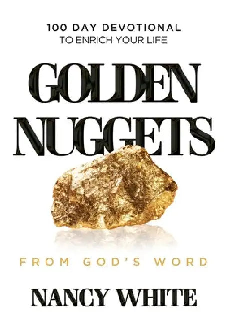 Golden Nuggets From God's Word: 100 Day Devotional to Enrich Your Life by Nancy White
