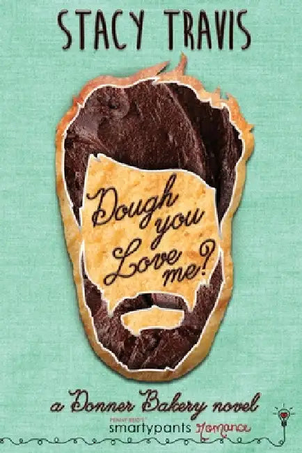 Dough You Love Me? by Smartypants Romance, Stacy Travis