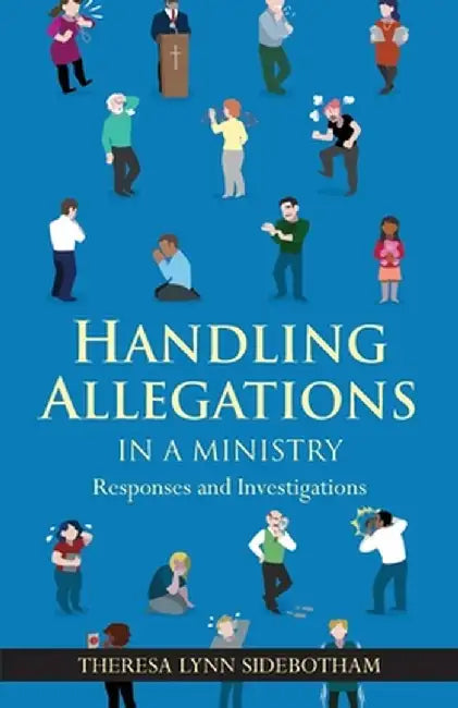 Handling Allegations in a Ministry by Theresa Lynn Sidebotham