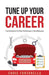 Tune Up Your Career: Tips & Cautions for Peak Performance in the Workplace by Chris Fontanella