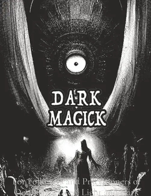 Dark Black Occult Magick Powerful Summoning Spells for Entities forProtection and Incredible Power: For Followers and Practitioners of Occult Practice by Alia Imre