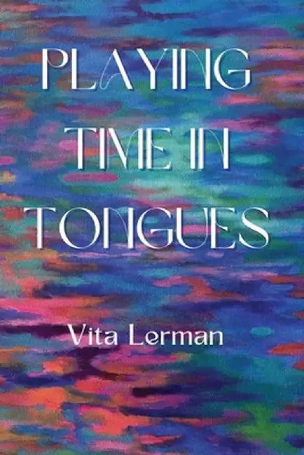 Playing Time in Tongues by Vita Lerman