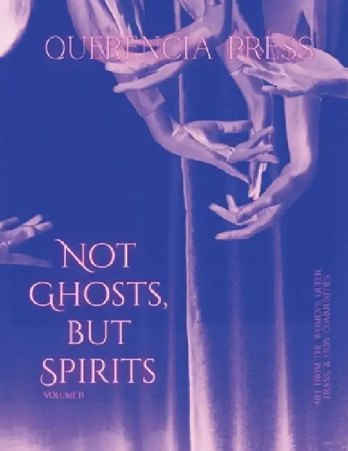 Not Ghosts, But Spirits II: art from the women's & lgbtqia+ communities by Perkovich, Emily