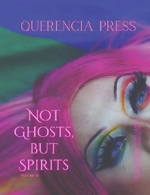 Not Ghosts, But Spirits III: art from the women's, queer, trans, & enby communities by Emily Perkovich