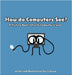 How do Computers See? A Picture Book Intro to Computer Vision by Zhang, Rocco