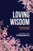 Loving Wisdom: Reflections on Cultivating Fearless Conversations by The Wisdom Whisperers