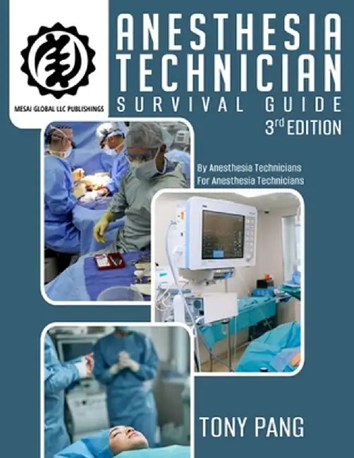 Anesthesia Technician Survival Guide 3RD Edition: By Anesthesia Technicians For Anesthesia Technicians by Tony Pang
