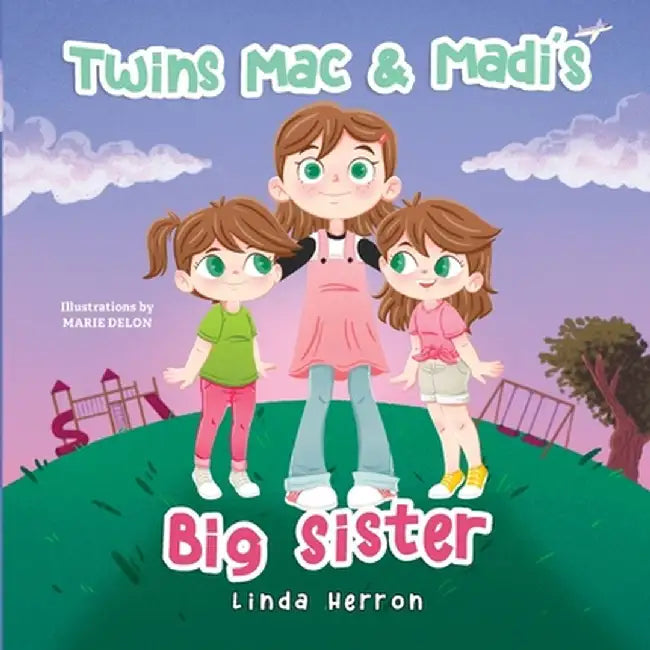 Twins Mac & Madi's Big Sister by Linda Herron