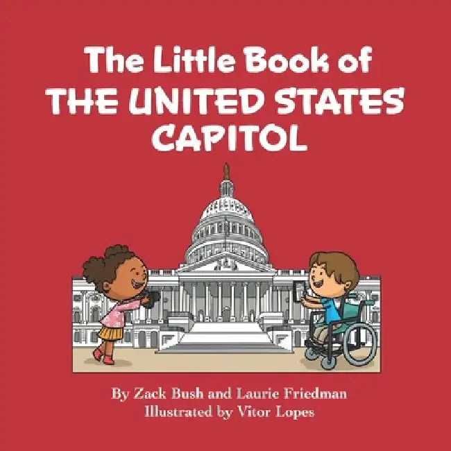 The Little Book of the United States Capitol: Introduction to the United States Capitol, Congress, Government, American Landmarks for Kids Ages 3 10, by Laurie Friedman