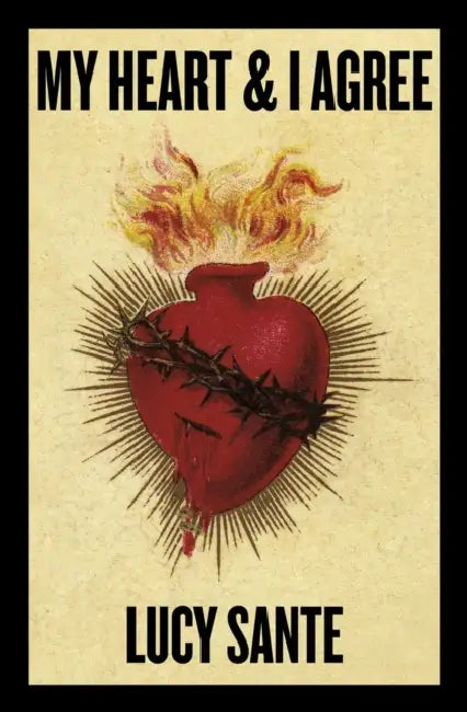 My Heart & I Agree by Lucy Sante