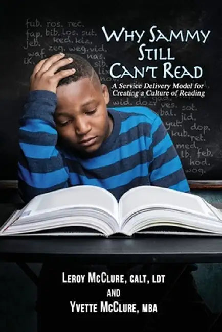 Why Sammy Still Can't Read: A Service Delivery Model for Creating a Culture of Reading by Leroy, Jr. McClure