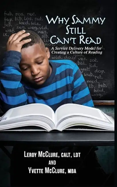 Why Sammy Still Can't Read: A Service Delivery Model for Creating a Culture of Reading by Leroy, Jr. McClure