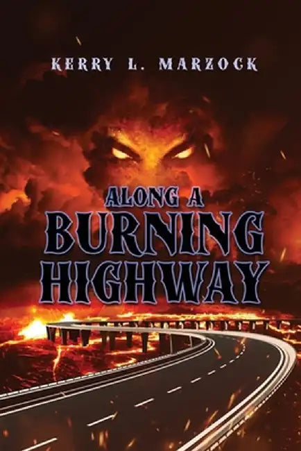 Along A Burning Highway by Kerry L. Marzock
