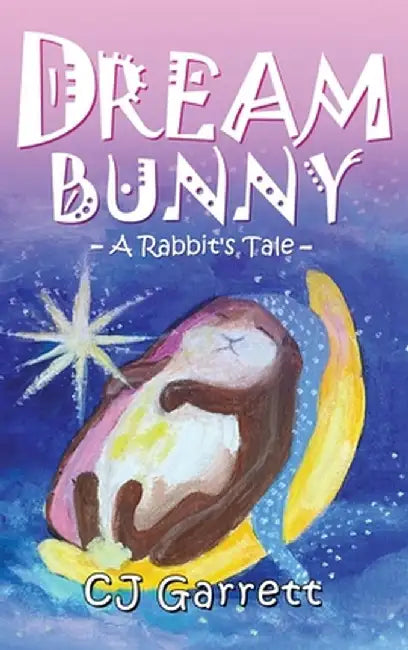 Dream Bunny: A Rabbit's Tale by Christine Garrett