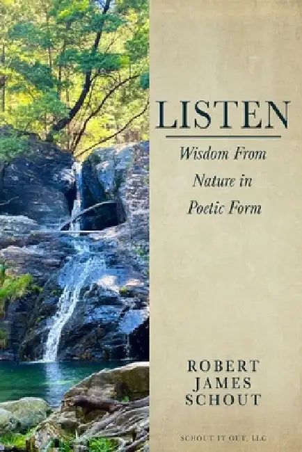 Listen: Wisdom from Nature in Poetic Form by Robert J. Schout