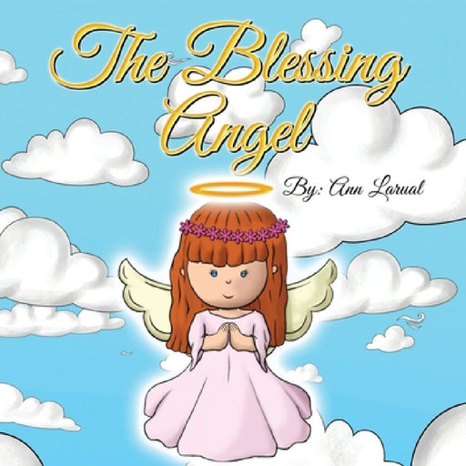 The Blessing Angel by Ann Larual